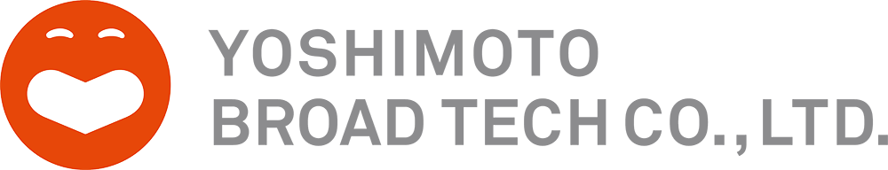 YOSHIMOTO BROAD TECH.,LTD.